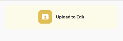 A button that reads "Upload to Edit"